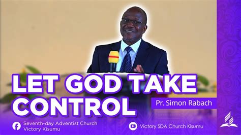Let God Take Control Sermon Pr Simon Rabach Victory Sda Church