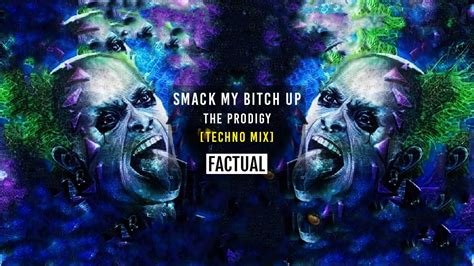smack my bitch up prodigy techno remix factual youtube
