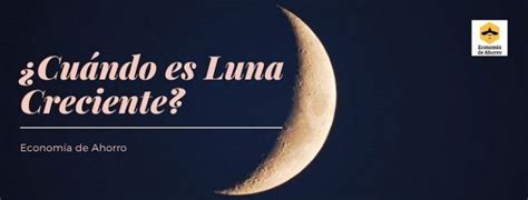 ¿cuándo Es Luna Creciente 2023 Fechas E Influencia