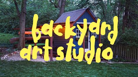Backyard Art Studio My Art Story Youtube