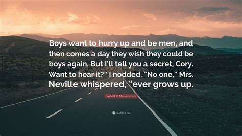 Robert R Mccammon Quote Boys Want To Hurry Up And Be Men And Then