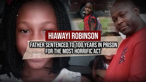 Father Sentenced To 100 Years In Prison For The Most Horrific Act Hiawayi Robinson Youtube