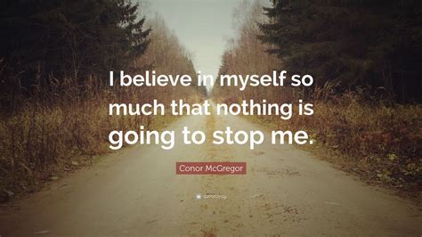 Conor Mcgregor Quote I Believe In Myself So Much That Nothing Is