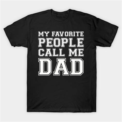 My Favorite People Call Me Dad My Favorite People Call Me Dad T
