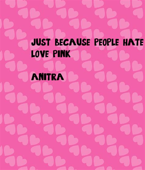 just because people hate pink does not mean you still can't love pink