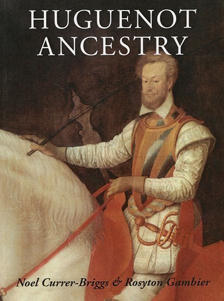 Huguenot Ancestry By Noel Currer Briggs And Royston Gambier Sandn