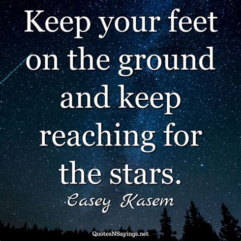 Keep Your Feet On The Ground And Keep Reaching Casey Kasem Quote