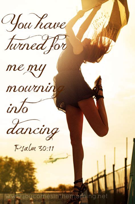 You Have Turned For Me My Mourning Into Dancing Psalm 3011