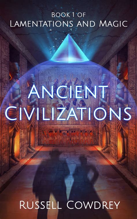 Ancient Civilizations Lamentations And Magic Book 1 By Russell Cowdrey
