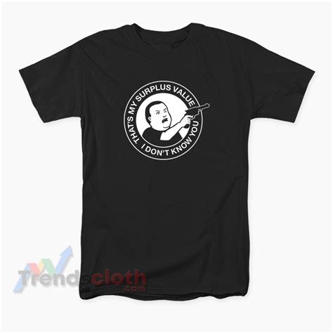 Thats My Surplus Value I Dont Know You Bobby Hill Meme T Shirt