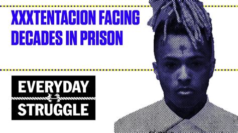 Xxxtentacion Facing Decades In Prison Everyday Struggle Youtube
