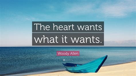 Maybe you would like to learn more about one of these? Woody Allen Quote: "The heart wants what it wants." (12 wallpapers) - Quotefancy