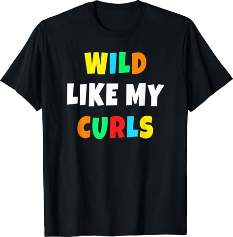 Wild Like My Curls Curly Haired Funny T Shirt Clothing