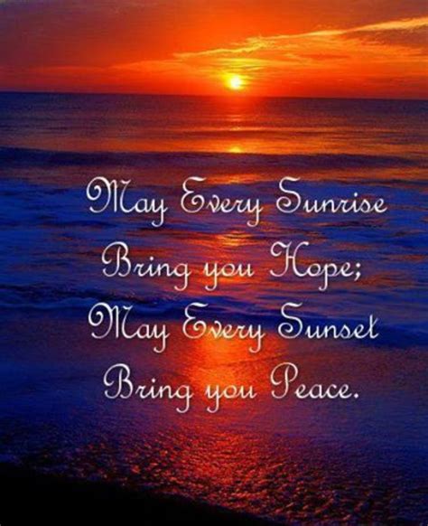 May Every Sunrise Bring You Hope May Every Sunset Bring You Peace