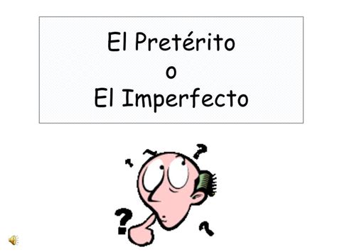 Ppt El Pretérito O El Imperfecto Powerpoint Presentation Free