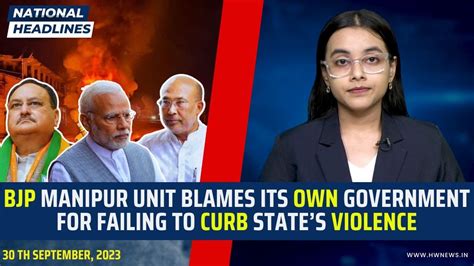 Bjps Manipur Unit Blames Its Own Government For Failing To Curb States Ethnic Violence Youtube