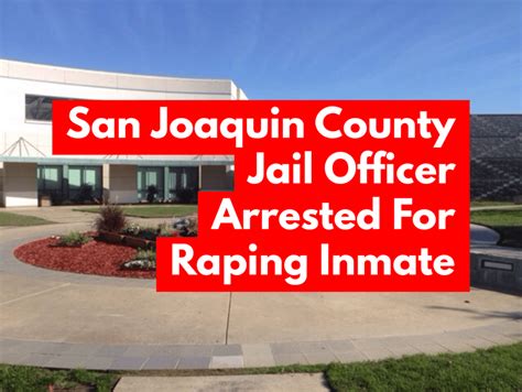 san joaquin county jail correctional officer arrested for raping inmate 209 times