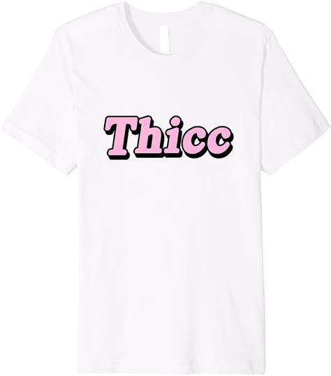 Thicc Thicc Meme Premium T Shirt Clothing Shoes And Jewelry
