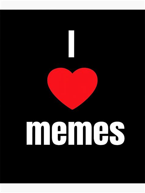 I Heart Memes I Love Memes Funny Heart Meme Lover Poster For Sale