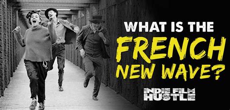 What Is The French New Wave Indie Film Hustle®