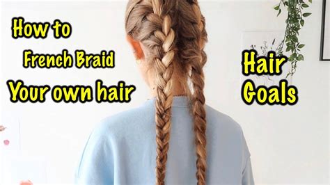 How To French Braid Your Own Hair For Beginners A Step By Step Guide Youtube Braiding