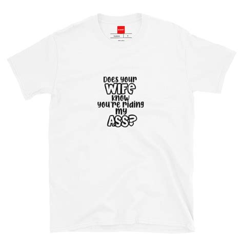 In Vein® Does Your Wife Know Youre Riding My Ass Slutty T Shirt Sluty Clothing Graphic Tee
