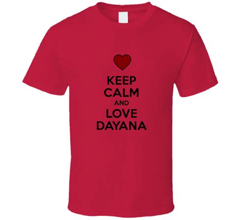 Keep Calm And Love Dayana Valentines Day T Present T Shirt