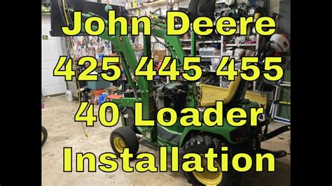 John Deere 425 445 455 40 Loader Install Youtube