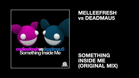 Melleefresh Vs Deadmau5 Something Inside Me Original Mix Youtube