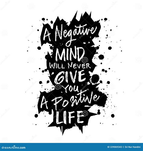 A Negative Mind Will Never Give You A Positive Life Motivational Quote