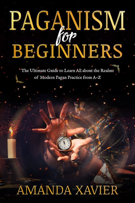 Paganism For Beginners The Ultimate Guide To Learn All About The