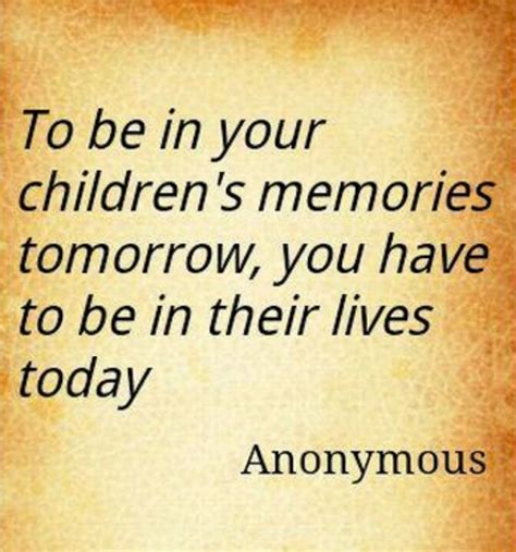 Be In Your Childrens Lives Parenting Quotes Quotes Sayings