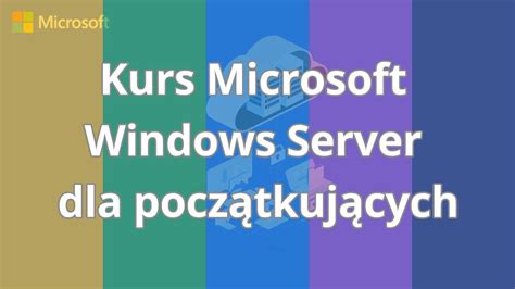 Kurs Microsoft Windows Server Dla Początkujących Wstęp Do Kursu