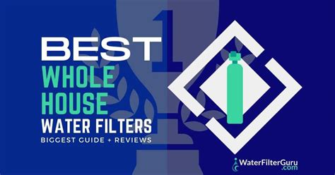 🥇 Best Whole House Water Filters Of 2021 The Only List You Need