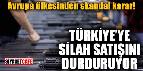 Avrupa ülkesinden skandal karar Türkiyeye silah satışını durduruyor