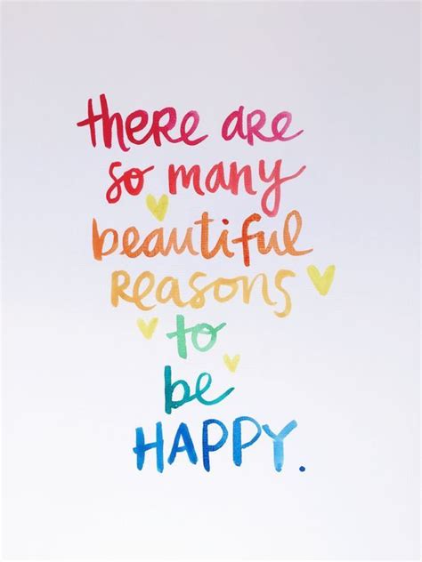 There Are So Many Beautiful Reasons To Be Happy Positive Quotes