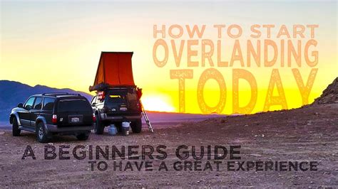 How To Start Overlanding A Beginners Guide To Basics So You Can Start