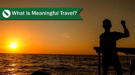 What Is Meaningful Travel? - Travel Life Experiences