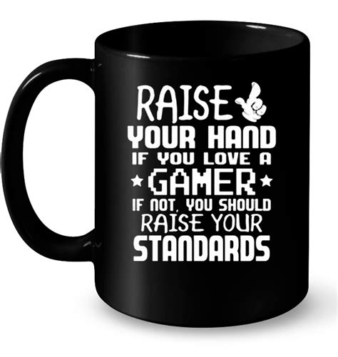 Raise Your Hand If You Love A Gamer If Not You Should Raise Your