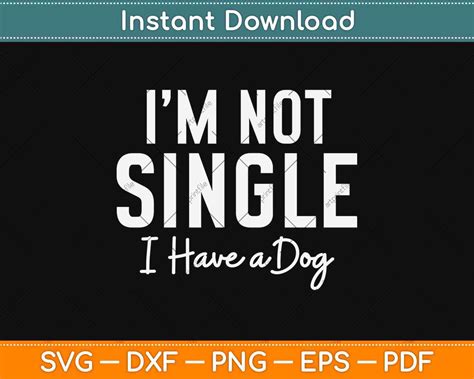 Im Not Single I Have A Dog Funny Svg Png Dxf Digital Cutting File