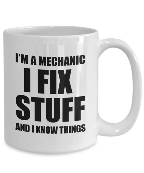 Mechanic Sass T Im A Mechanic I Fix Stuff And I Know Things Mug
