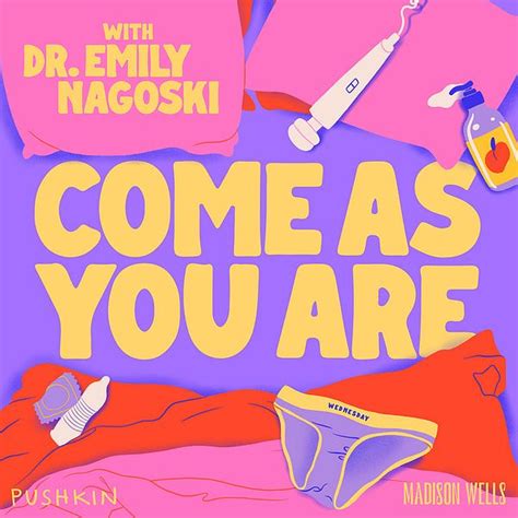 Come As You Are Podcast Emily Nagoski Podcast Pushkin Industries
