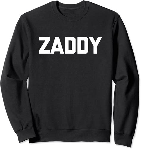 zaddy t shirt funny sexy daddy sex dad funny shirt for men sweatshirt clothing