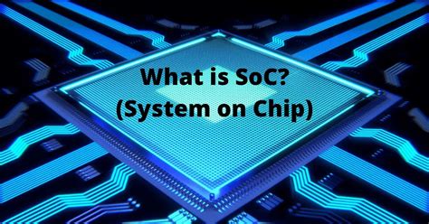 What Is System On Chip Soc In Mobile Phones Explained All Tech Queries