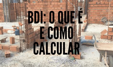 Bdi O Que é E Como Calcular Engenheiro De Custos