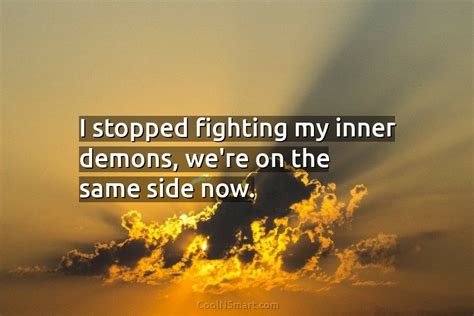 Quote I Stopped Fighting My Inner Demons Were On The Same Side Now
