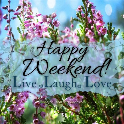 Happy Weekend Live Laugh Love Pictures Photos And Images For Facebook Tumblr Pinterest And