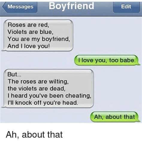 But it is also widely used as a love poem for i.e. Messages Boyfriend Edit Roses Are Red Violets Are Blue You ...