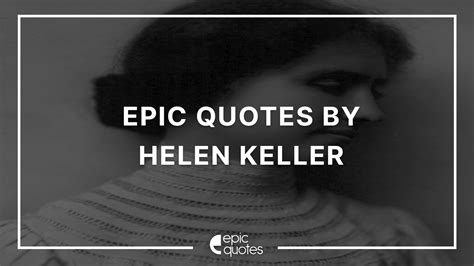 12 Epic Inspirational Quotes By Helen Keller Epic Quotes