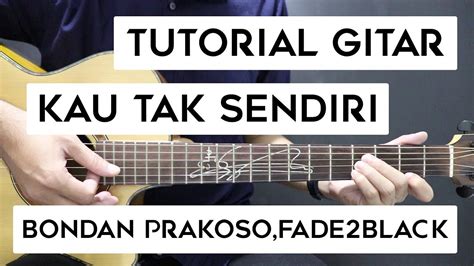 tutorial gitar bondan prakoso fade2black kau tak sendiri lengkap dan mudah youtube